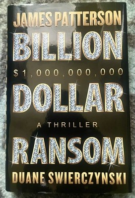 Billion-Dollar Ransom : A Thriller by James Patterson and Duane Swierczynski...