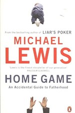 Home Game: An Accidental Guide to Fatherhood by Lewis, Michael (2009) Paperb...