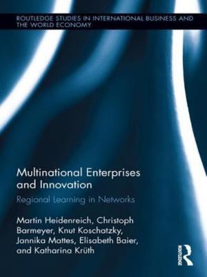 Multinational Enterprises and Innovation : Regional Learning in Networks, Pap...