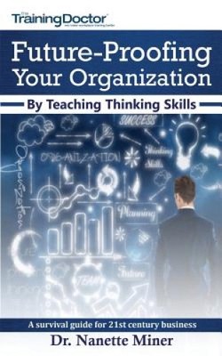 Future-Proofing Your Organization by Teaching Thinking Skills: A Survival