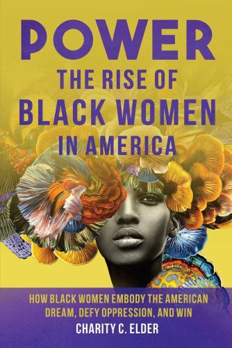 Power : The Rise of Black Women in America, Hardcover by Elder, Charity C., B...