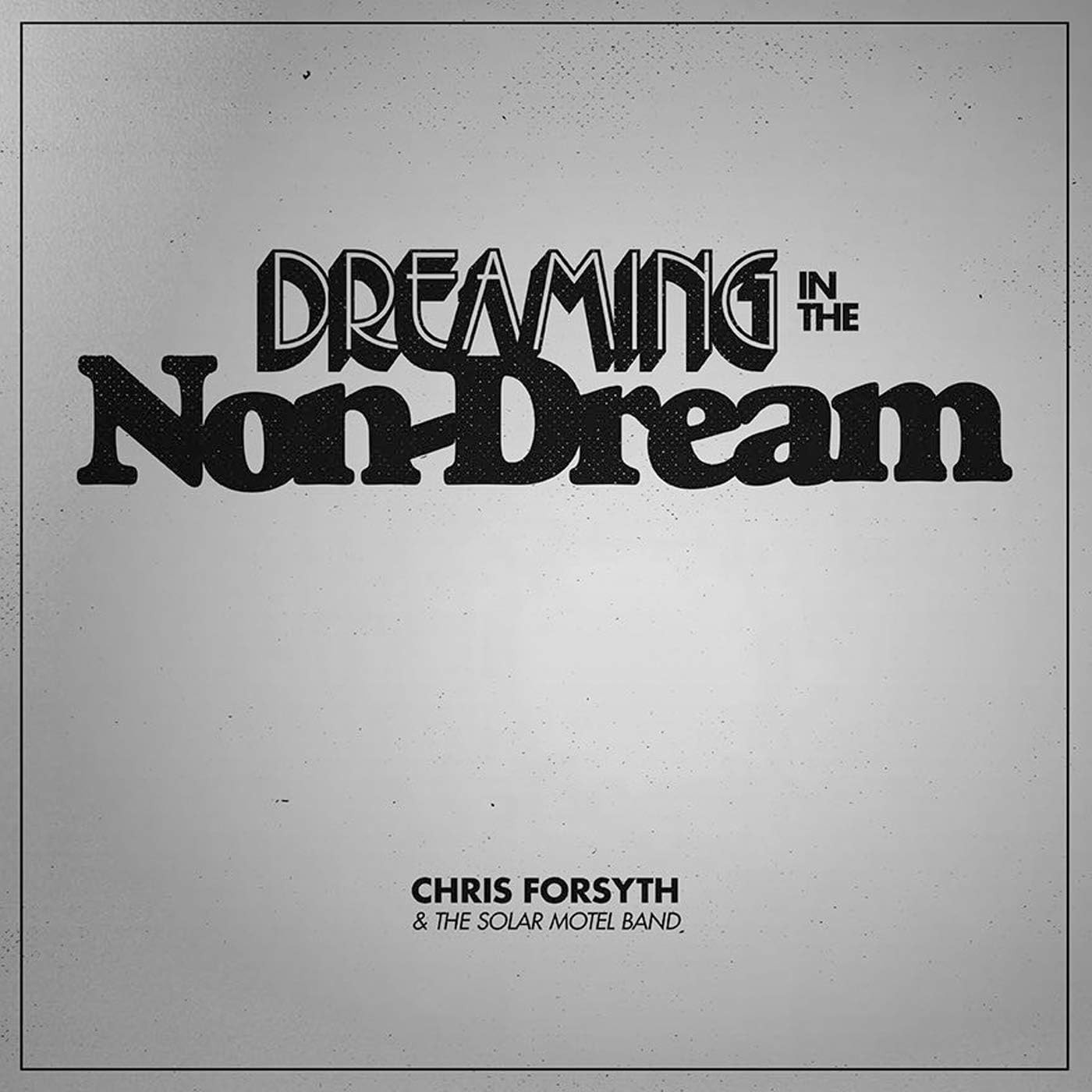 Chris Forsyth / Dreaming In The Non-Dream *NEW CD*