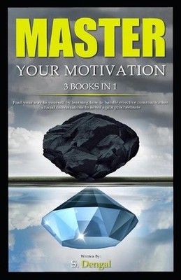 MASTER YOUR MOTIVATION 3 Books in 1: find your way to yourself by learning how t
