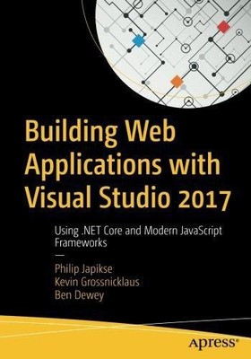 Building Web Applications with Visual Studio 2017: Using... - Japikse, Philip