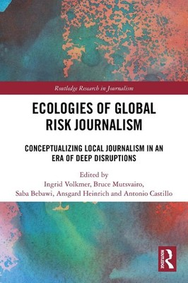 Ecologies of Global Risk Journalism: Conceptualizing Local Journalism in an Era