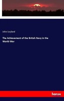 John Leyland | The Achievement Of The British Navy In The World-War | Buch