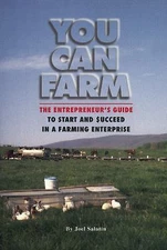 You Can Farm: The Entrepreneur's Guide to Start & Succeed in a Farming Enterpris