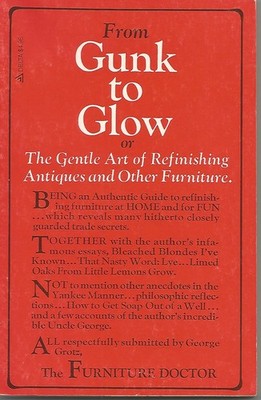 From Gunk to Glow: The Gentle Art of Refinishing Antiques and Other Furnitur...