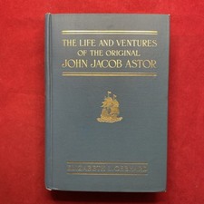 The Life & Ventures of the Original John Jacob Astor Genhard HC 1915 1st Ed