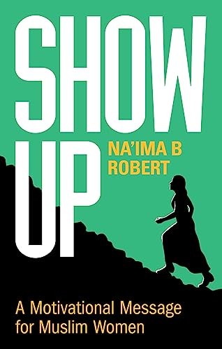 Show Up: A Motivational Message for Muslim Women-Robert, Na'ima