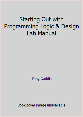 Starting Out with Programming Logic & Design Lab Manual by Tony Gaddis
