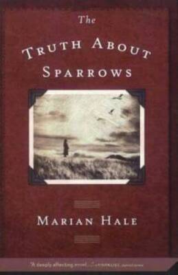 The Truth About Sparrows - Paperback By Hale, Marian - GOOD