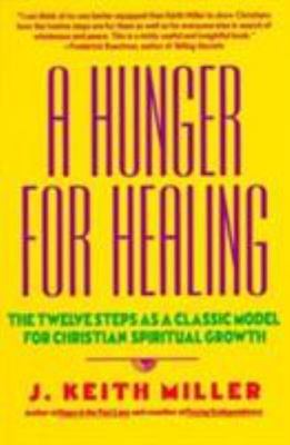 A Hunger for Healing: The Twelve Steps as a Classic Model for Christian...