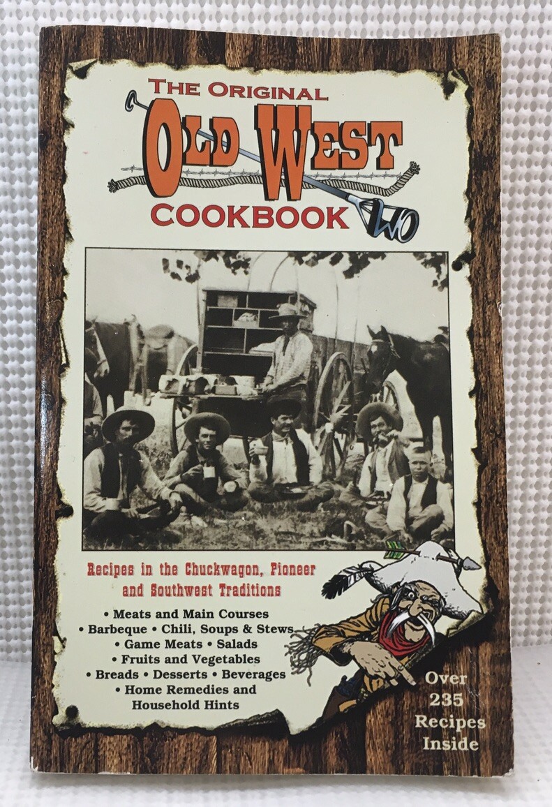 The Original Old West Cookbook A Collection of Recipes in the