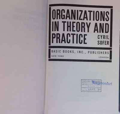 Organizations In Theory Practice. Sofer, Cyril: