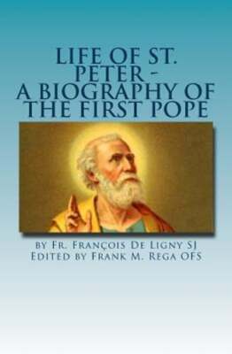 Life of St. Peter: A Biography of the First Pope by Frank Rega: New