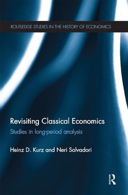 Revisiting Classical Economics: Studies in Long-Period Analysis by Neri Salvador