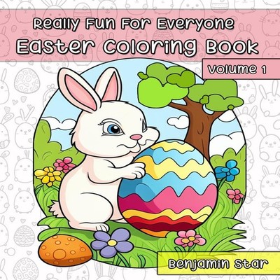 Easter Coloring Book Volume 1 Really Fun For Everyone Benjamin St
