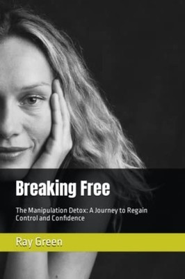 Breaking Free The Manipulation Detox: A Journey to Rega -  NEW RAY. GREEN 2023-0
