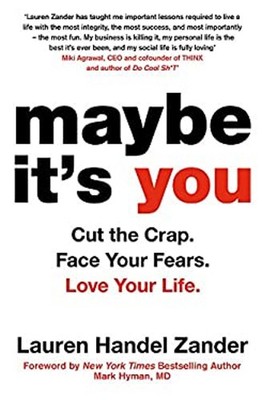 Maybe It's You : Cut the Crap. Face Your Fears. Love Your Life