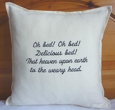 Oh bed! oh bed! delicious bed! That heaven upon earth to the weary head' Cushion