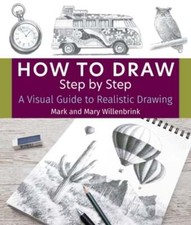 How to Draw Step by Step: A Visual Guide to Realistic Drawing by Willenbrink