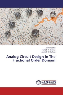 Analog Circuit Design in The Fractional Order Domain Ahmed Soltan