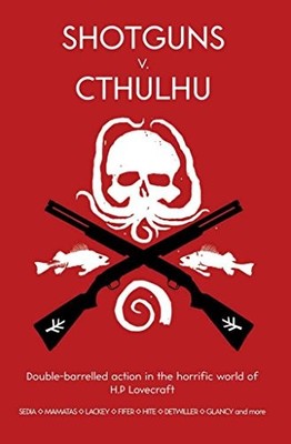 Shotguns v. Cthulhu : Double-barrel... by Flores, Madeleine Paperback / softback