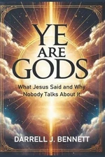 Ye Are GODS: Is It Not Written? by Darrell Bennett Paperback Book