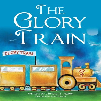 The Glory Train Christol S. Hardy Paperback Author Solutions Inc