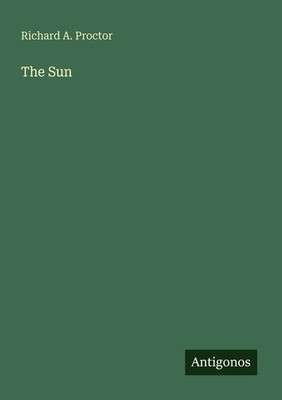 The Sun Richard A. Proctor