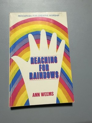 REACHING FOR RAINBOWS: Resources for Creative Worship by Ann Weems - Paperback