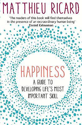Happiness: A Guide to Developing Life's Most Important Skill, Ricard, Matthieu,