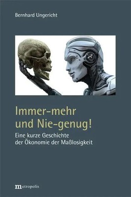 Immer-mehr und Nie-genug! | Eine kurze Geschichte der Ökonomie der Maßlosigkeit