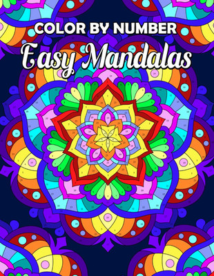 Color by Number Easy Mandalas: Coloring Book for Adults Relaxation and Stress