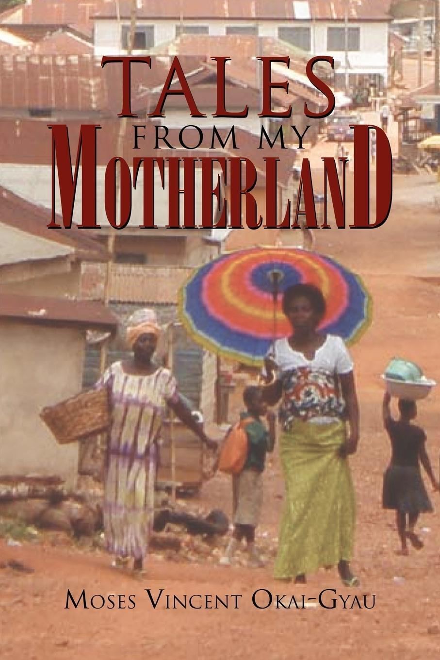 Thumbnail - Tales From My Motherland | Moses Vincent Okai-gyau | Taschenbuch |