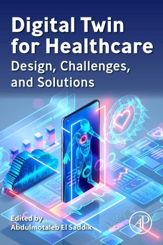 Digital Twin for Healthcare : Design, Challenges, and Solutions by ...