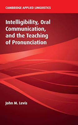 Intelligibility, Oral Communication, and the Teaching o -  NEW John M. Levis 201