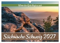 SäChsische Schweiz - Wenn Das Gute Liegt So Nah (Wandkalender 2027 Din A3 Quer),