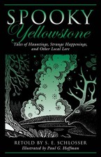 Spooky Yellowstone: Tales Of Hauntings, Strange Happenings, And Other Local ...