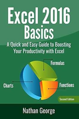 Excel 2016 Basics: A Quick And Easy Guide - Paperback, by George Nathan - Good