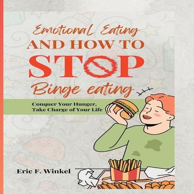 Emotional Eating and How to Stop Binge Eating Conquer Your Hunger