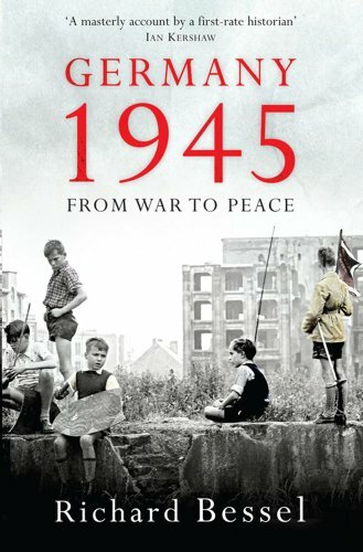 Germany 1945: From War to Peace By Richard Bessel
