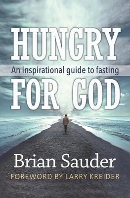 Hungrig nach Gott: Eine inspirierende Anleitung zum Fasten von Sauder, Brian [Taschenbuch]