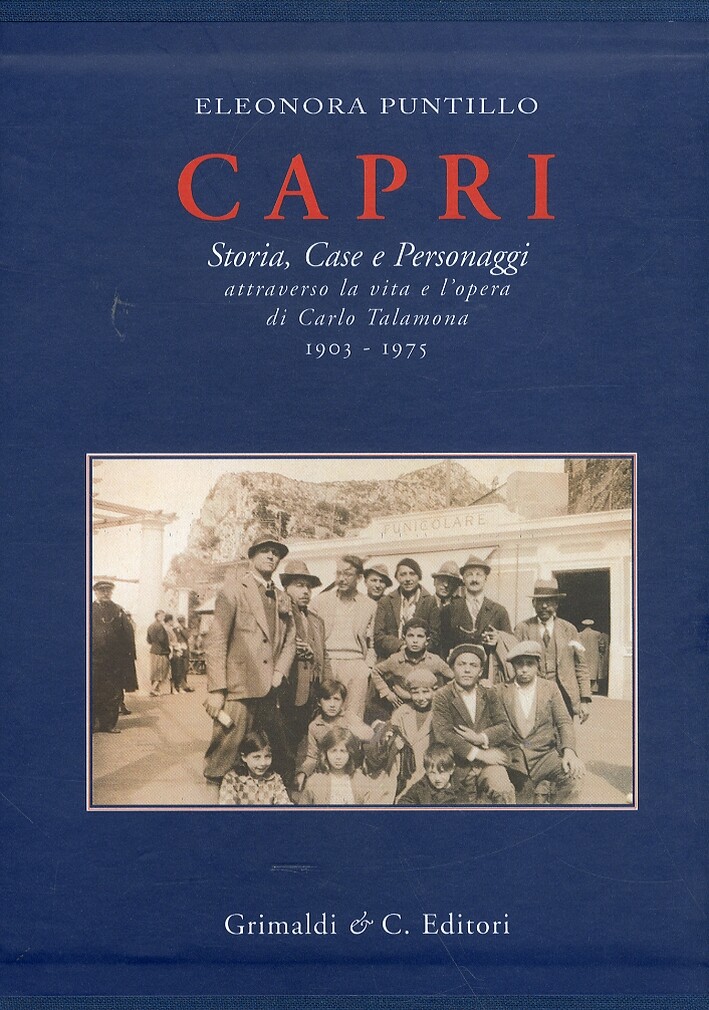 Capri. Storia, Case e Personaggi. Attraverso la vita e l'opera di Carlo Talamona