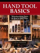 Hand Tool Basics: Woodworking Tools and How to Use Them, Branam, Steve, 97814403