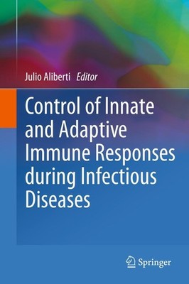 Control of Innate and Adaptive Immune Responses during Infectious Diseases Julio