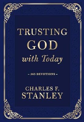 Trusting God with Today: 365 Devotions (Devotionals from Charles F. Stanley) ...