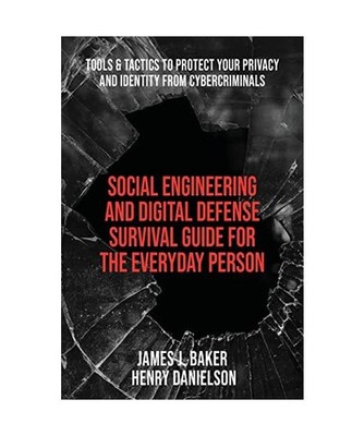 Social Engineering and Digital Defense Survival Guide for the Everyday Person: T