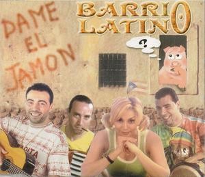 LATINO BARRIO - DAME EL JAMON  LATINO AMERICA